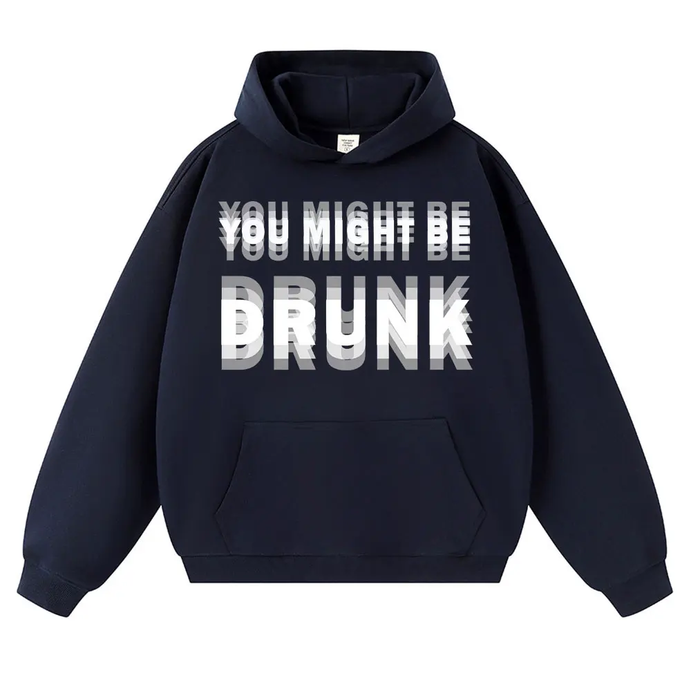 Funny Drinking Humor You Might Be Drunk Print Hoodies Drinker Humor Joke Saying Sweatshirt Fleece Oversized Casual Long Sleeve