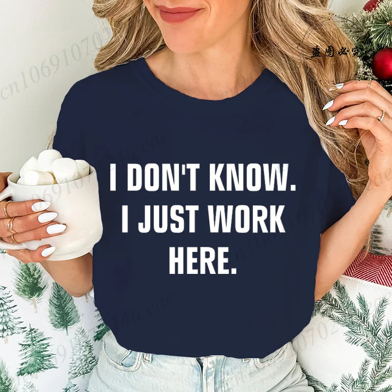 T-Shirt for Women I Don't Know I Just Work Here Funny Jokes Sarcastic Casual Fashion Hip Hop Women Tshirt Harajuku Summer Tees