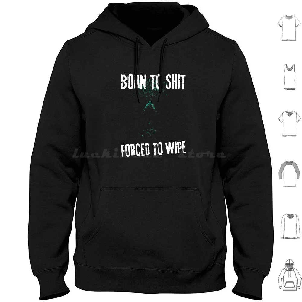 Born To Shit Forced To Wipe 3 Hoodie Cotton Long Sleeve Born To Shit Forced To Wipe Born To Shit Forced To Wipe Born To Shit