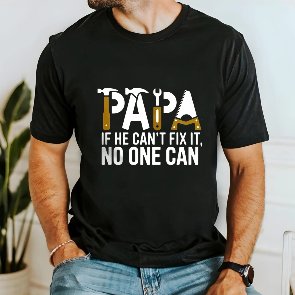 Papa Mechanic Men T-shirt Papa If He Can't Fix It No One Can Hammer Wrench Saw Tool Cotton Tee Handyman Dad Graphic Casual Tops