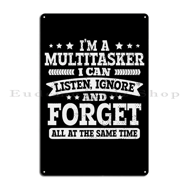 I M A Multitasker I Can Listen Ignore And Forget Funny Humor Sayings Snarky Quote Metal Sign Decoration Plaques Designs