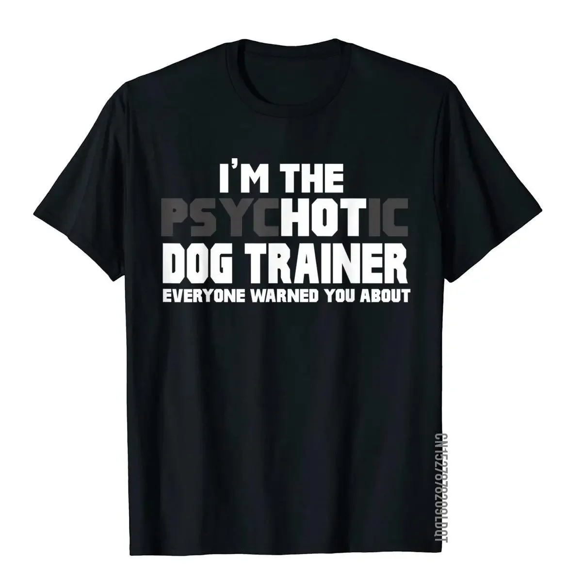 I'm The Psychotic (Hot) Dog Trainer Funny Gift T-Shirt Tops Tees Retro Cool Cotton Men's T Shirts Printed