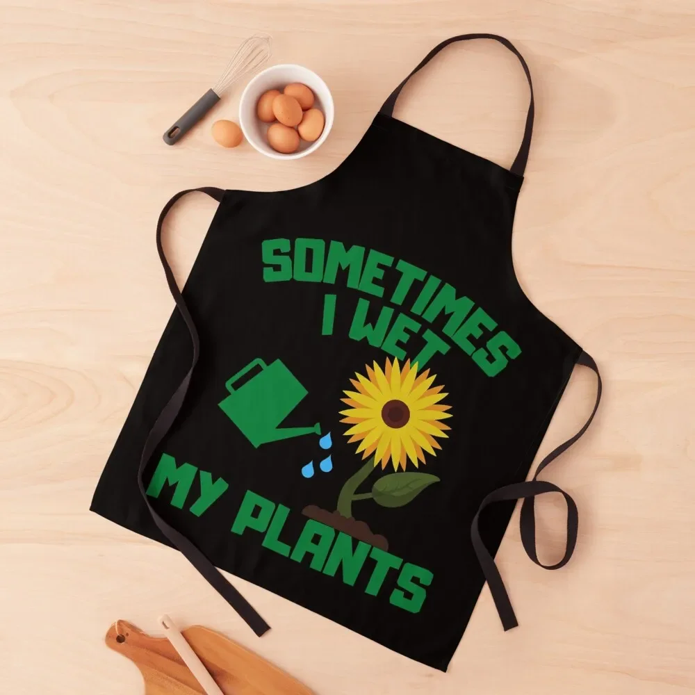 

Sometimes i wet my plants humor gardening & plants lovers tee for adult Apron esthetician household woman Apron