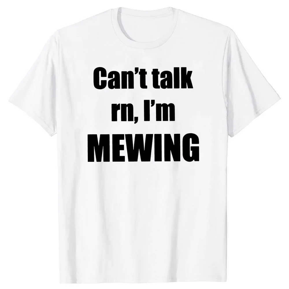 Can't Talk I'm Mewing T-Shirt Funny Quote Introverts Gift T Shirts for Men Women EU Size 100% Cotton Soft Unisex Tops