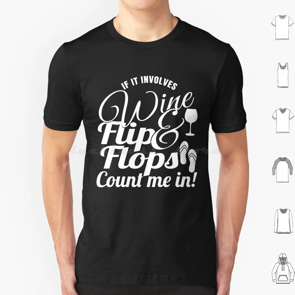 If It Involves Wine & Flip Flops Count Me In! T Shirt Men Women Kids 6Xl Drinking Wine Drunk Funny Drinking Game I Love Wine