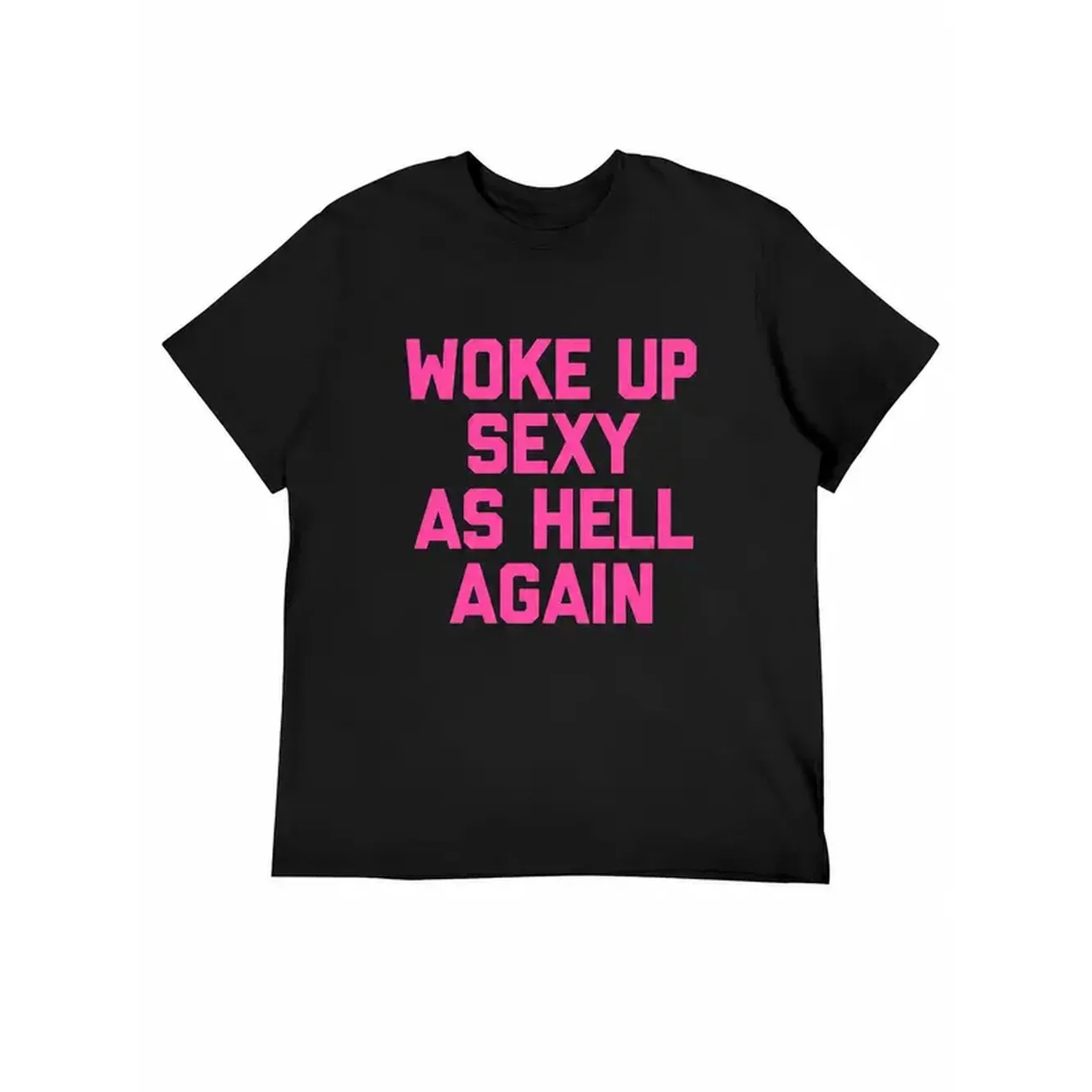 Woke Up Sexy Graphic Tee, Bold Self Confidence Quote Shirt, Pink Text Black Short Sleeve Cotton Top