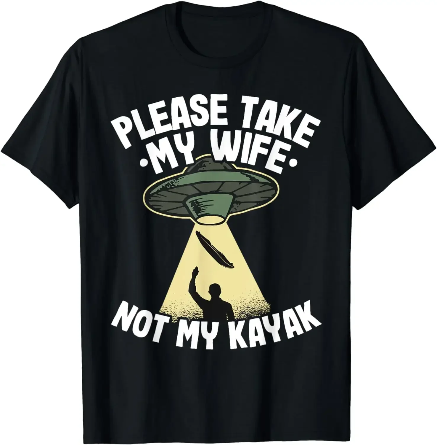 Please Take My Wife Not My Kayak UFO Abduction Dad Kayaking T-Shirt Wilderness Adventure Tops Men Clothing Camiseta Hombre