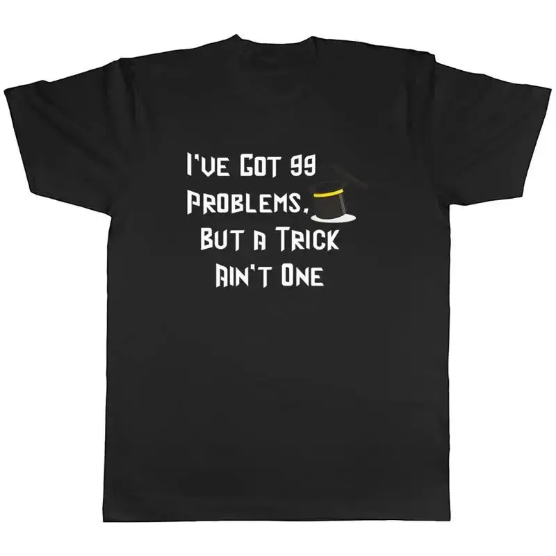 Funny Magic Mens T-Shirt I've got 99 Problems but a Trick Ain't One Tee Gift