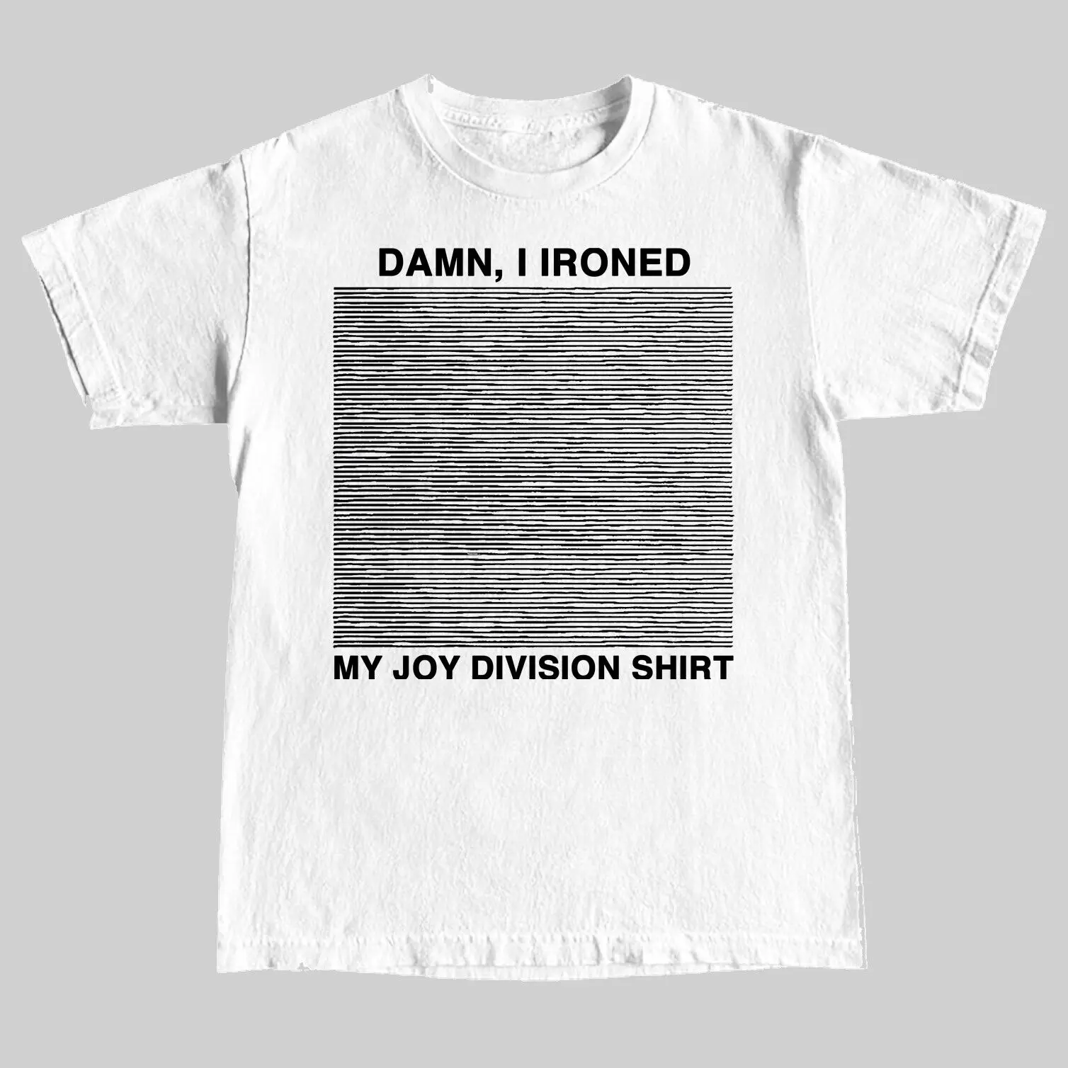 Damn I Ironed My Joy Division T Shirt