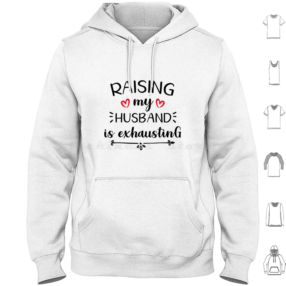 Raising My Husband Is Exhausting Hoodies Long Sleeve Raising My Husband Raising My Husband Is Exhausting Husband Wife