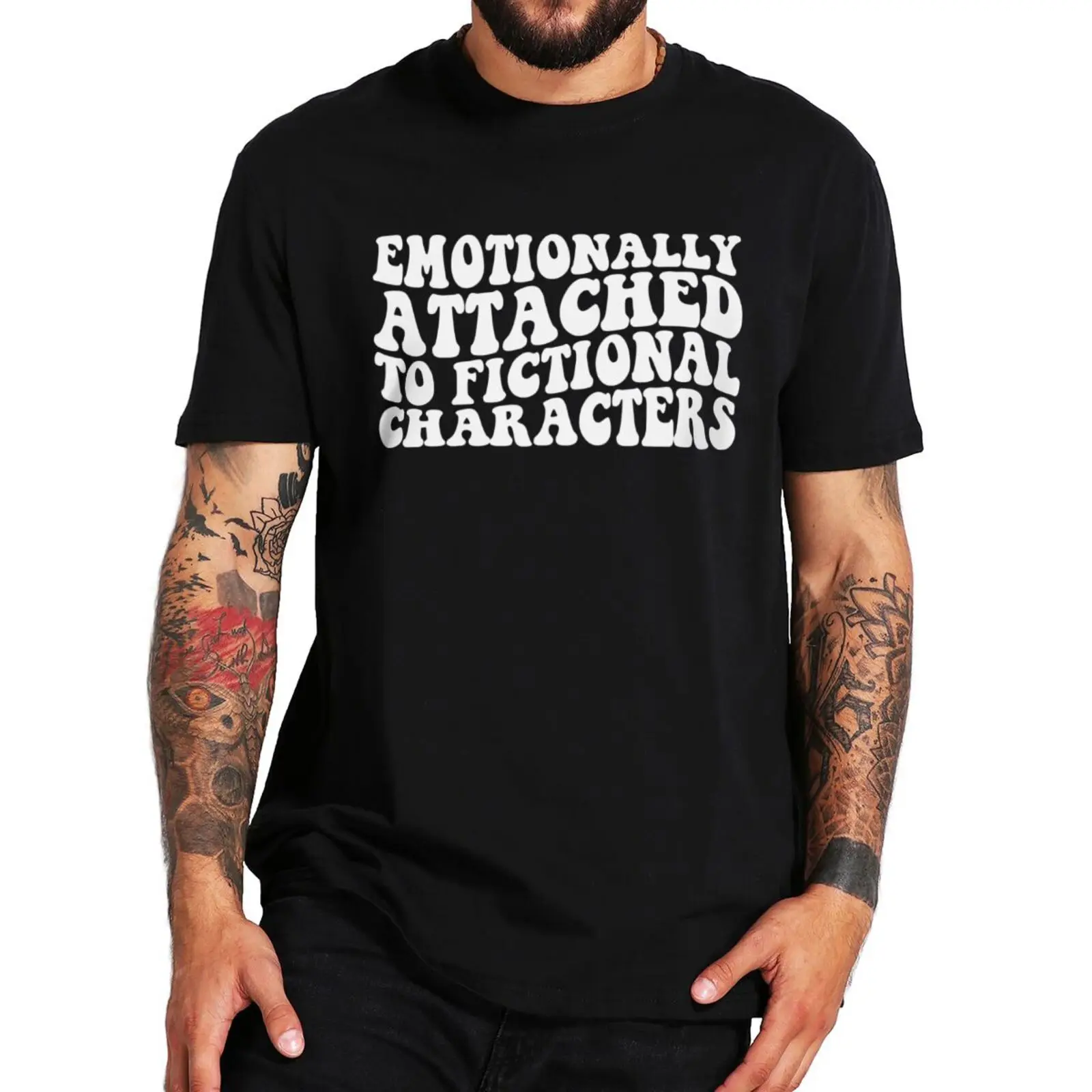 Emotionally Attached To Fictional Characters T-shirt Funny Quotes Reading Lovers Tops Casual 100% Cotton O-neck EU Size T Shirts