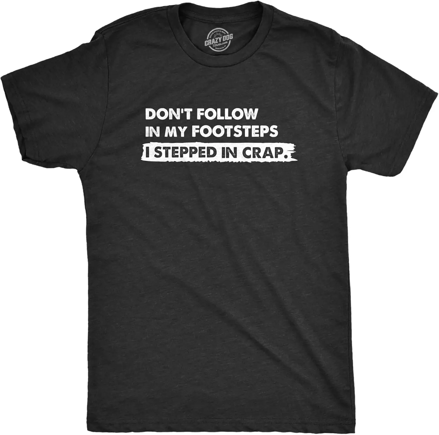 Mens Dont Follow in My Footsteps I Stepped in Crap T Shirt Funny Sarcastic Poop Joke Tee for Guys