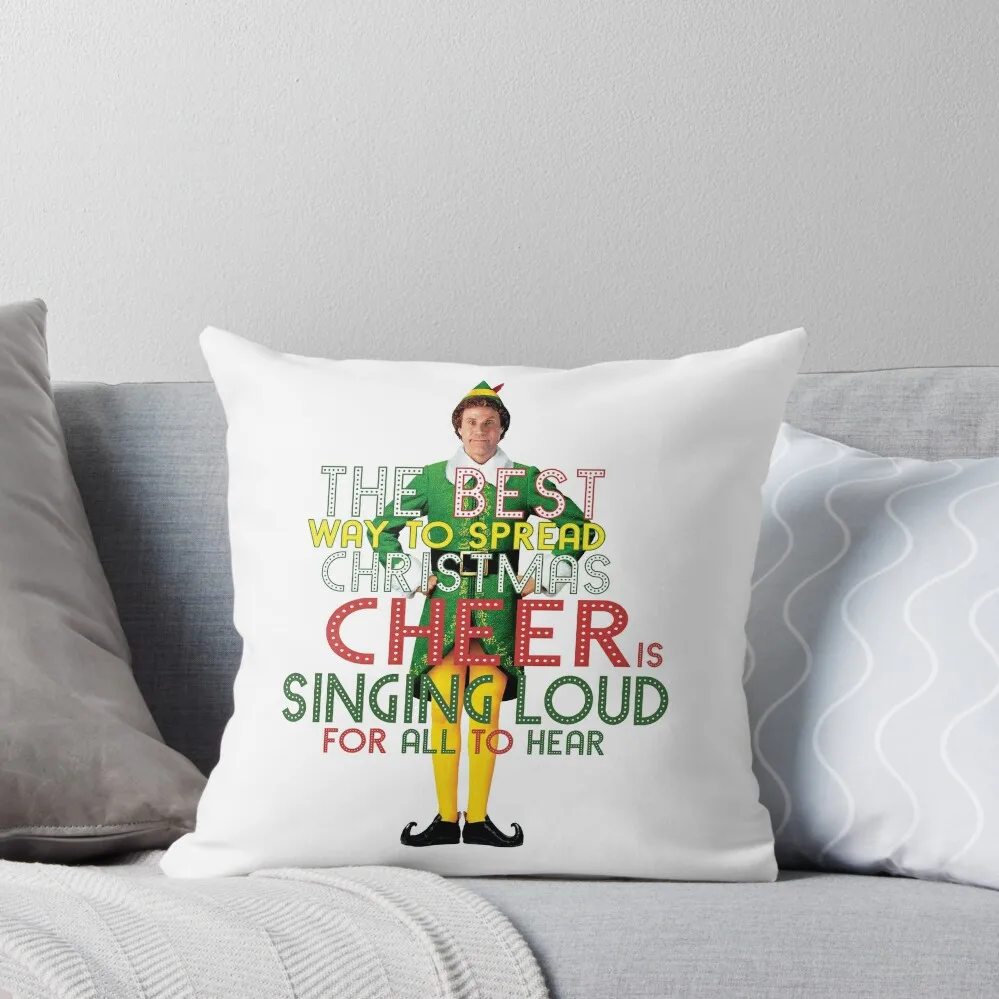 

the best way to spread CHRISTMAS CHEER is singing loud for all to hear BUDDY the ELF christmas movie quote will fer Throw Pillow