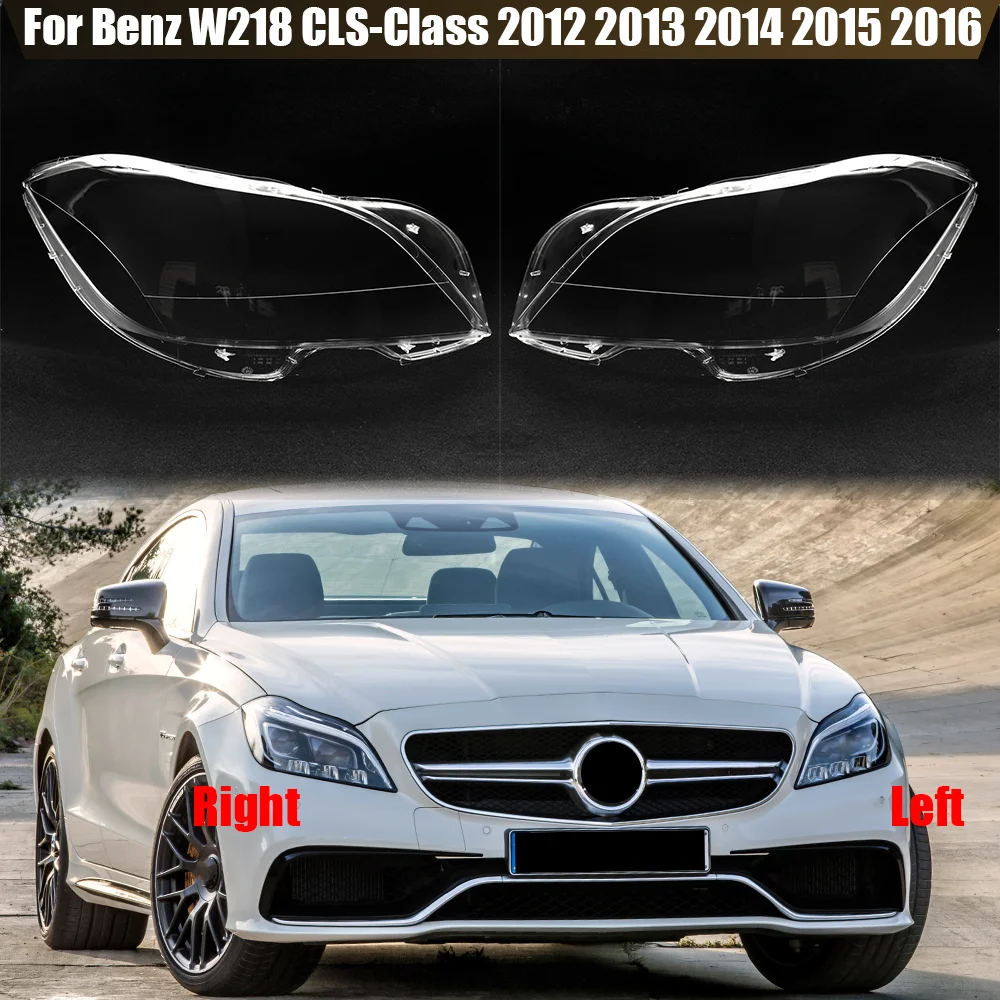 

For Benz W218 CLS CLS260 CLS300 CLS350 2012 2013 2014 2015 2016 Headlamp Lamp Cover Headlight Shell Transparent Lampshade Lens