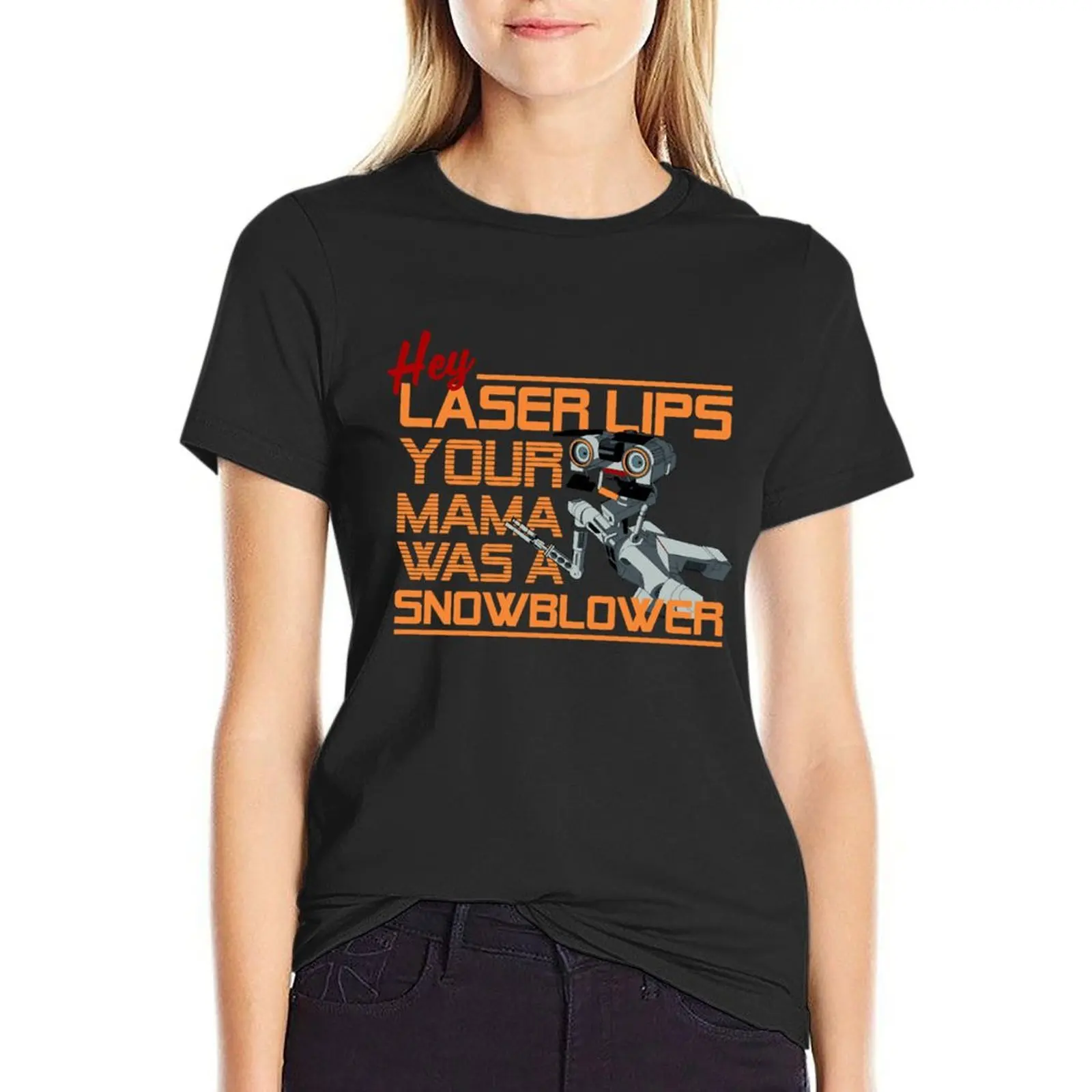 

Hey Laser Lips. Your Mama was a Snowblower! T-Shirt quick drying new edition plus size tops Women's summer blouses 2024