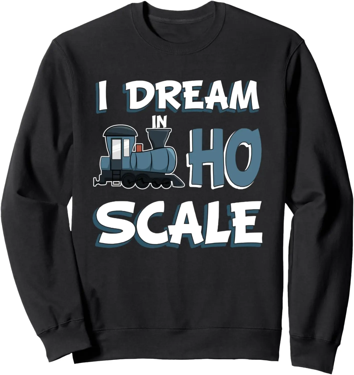 I Deam In HO Scale Railroad Toy HO Scale Model Train Sweatshirt