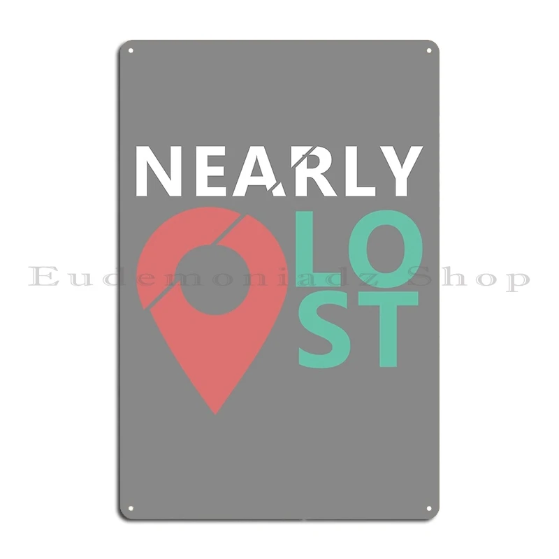 Nearly Lost Location Lost Metal Plaque Poster Garage Plaques Mural Designing Vintage Wall Decor Tin Sign Poster