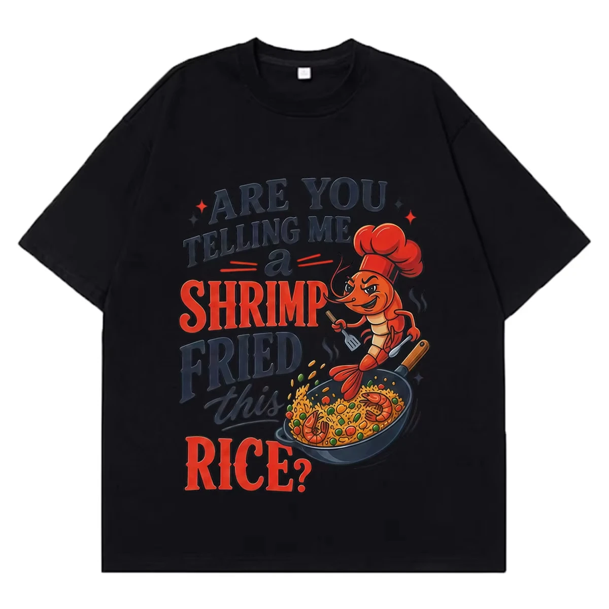 You're Telling Me A Shrimp Fried This Rice Funny T-Shirt Men Women Fashion T-shirts Short-sleeved Loose Casual Cotton T-shirts