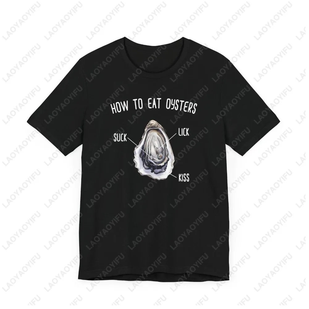 How To Eat Oysters T Shirt Funny Inappropriate Moister Than An Oyster Adult Humor Joke Tshrit Summer Cotton Man Women Tees