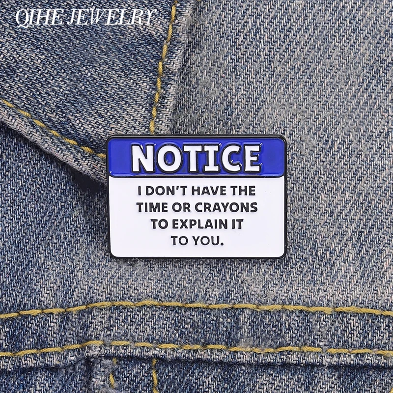 Lustige Notice-Zitate, Emaille-Anstecknadeln, individuell, „Ich habe die Zeit“ oder Buntstifte nicht, um es zu Ihnen zu erklären, Broschen, Anstecknadel, Schmuck, Geschenk