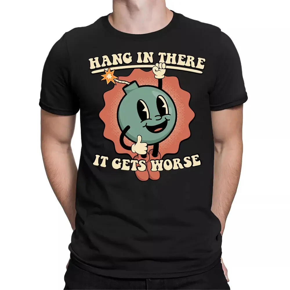 

Hang In There It Gets Worse Meme Joke T-Shirts Anime Graphic T-shirts For Men Clothing Women Tees High Quality 100%Cotton