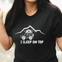 Overland Camping T Shirt I Sleep On Top Fun RTT Funny quote Roof Tent TEE Fathers Day off road camp long or short sleeves