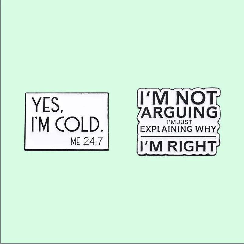 I'M Not Arguing Im Just Explaining Why I'M Right Enamel Pin Yes I'm Cold Brooches Lapel Metal Badge Jewelry Gift Wholesale