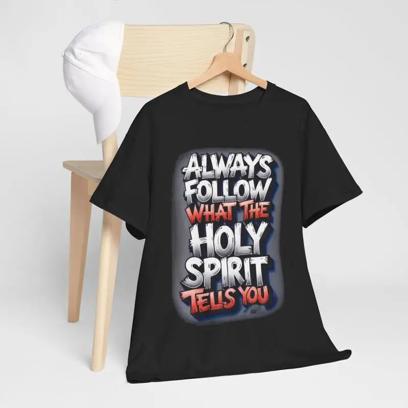 Always Follow What the Holy Spirit Tells You Heavy Cotton  T shirt for woman