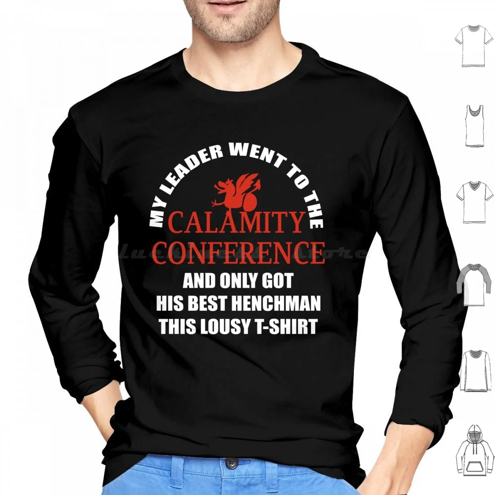 My Leader Went To The Calamity Conference And Only Got His Best Henchman This Lousy Hoodie cotton Long Sleeve My Leader Went