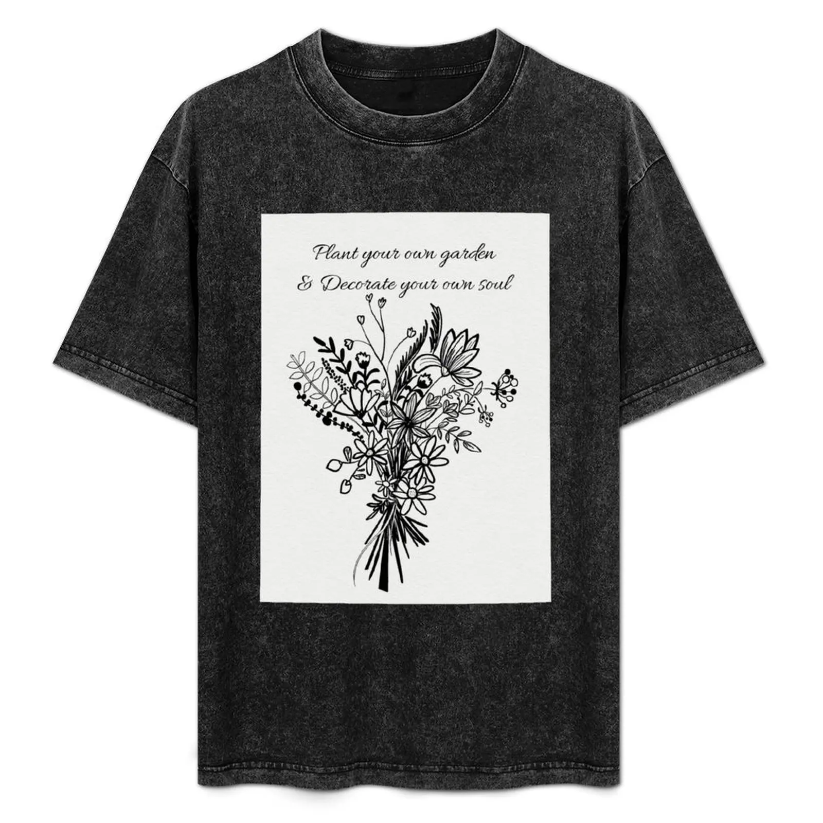 

Plant your own garden & Decoration your own soul T-Shirt Soft Touch Basic Cotton T-Shirt