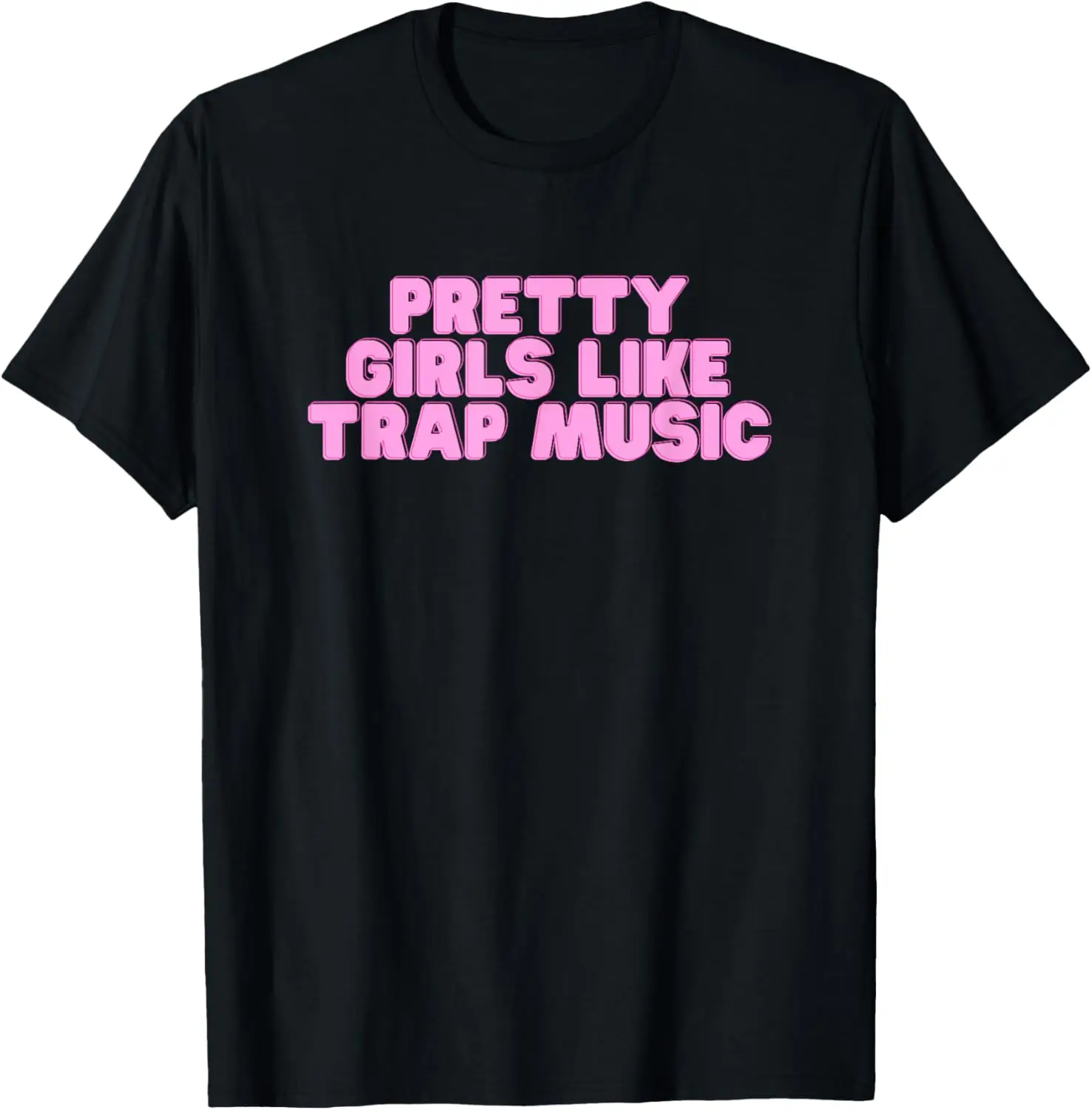 

Pretty Girls Like Trap Music Y2K College Rap Music Novelty T-Shirt