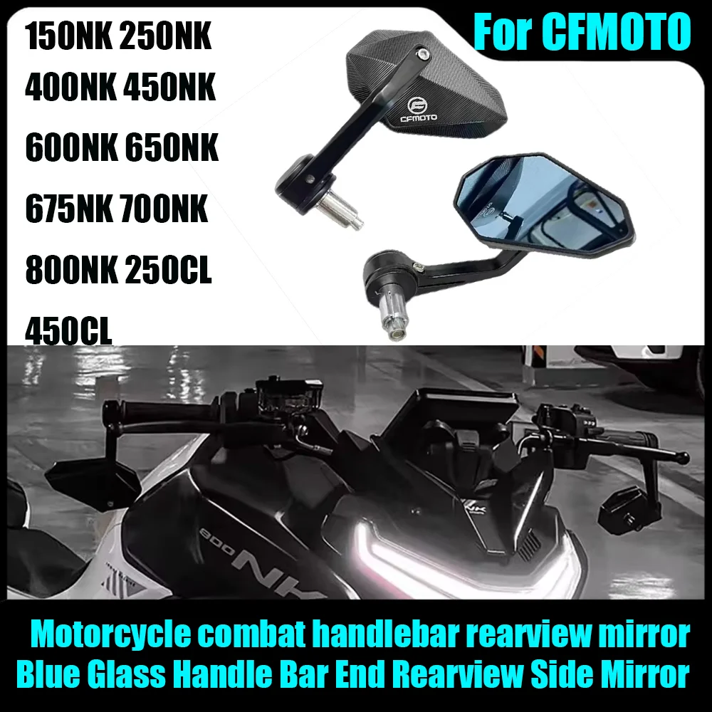 

For CFMOTO 150NK250NK 400NK 450NK 600NK 650NK 675NK 700NK 800NK 250CL 450CL Moto CNC Mirror Handle Bar End Rearview Side Mirror