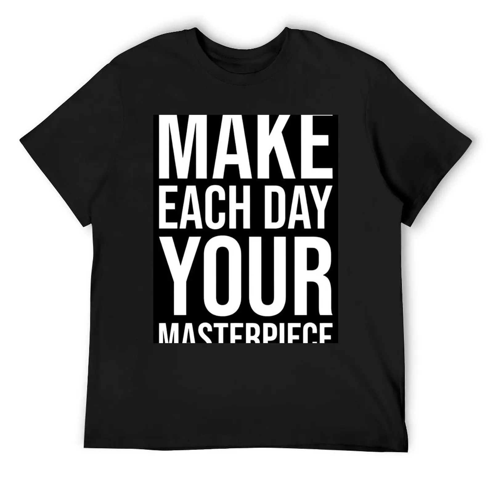 

Make Each Day Your Masterpiece T-Shirt sports fans Luxury man Blouse valentines clothes shirts men graphic