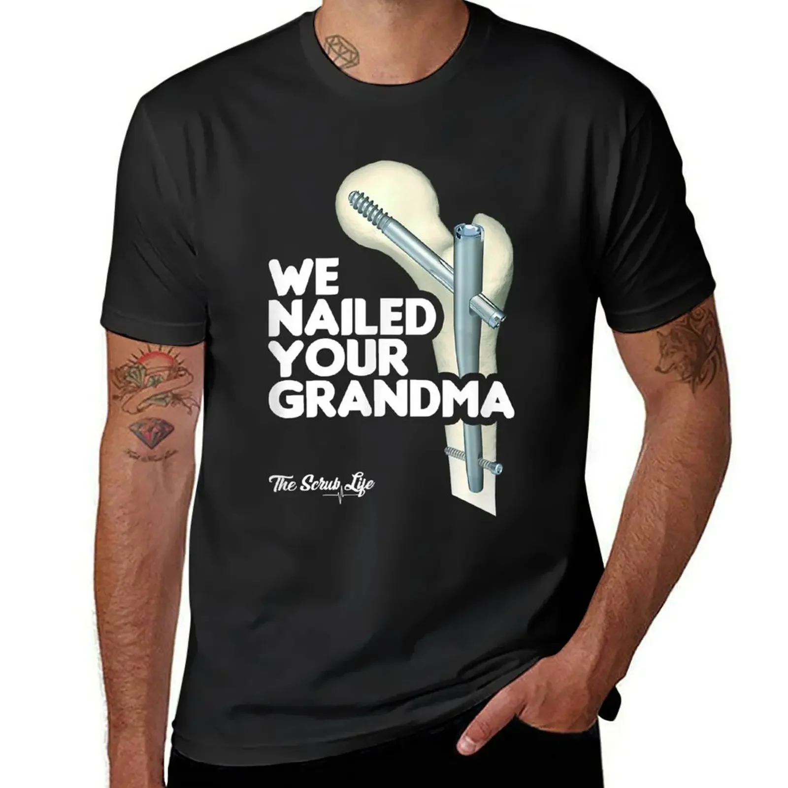 We Nailed Your Grandma, Scrub Tech - Funny Ortho Hip Surgery T-Shirt custom t shirt Blouse quick drying shirts men