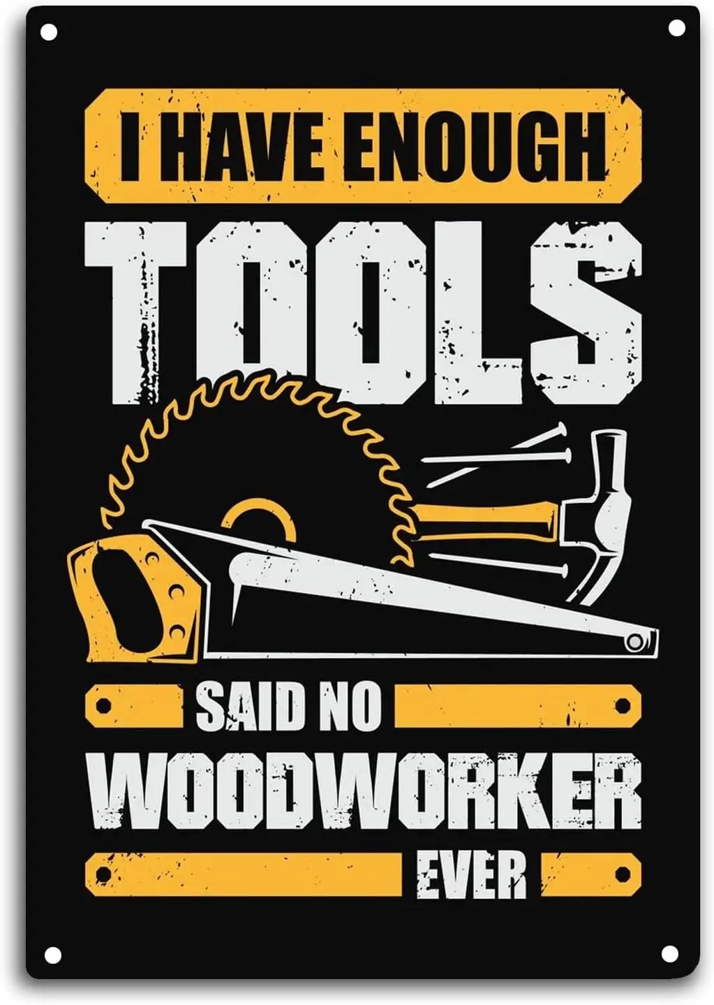 Woodworker Tin Sign I Have Enough Tools Said No Woodworker Ever Room Wall Window Decor Funny Quote Wall Art Metal Poster Ki sign