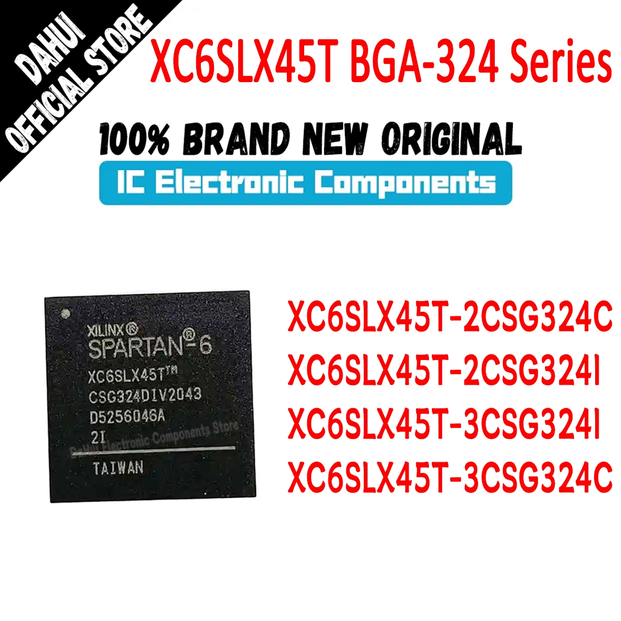 

XC6SLX45T-2CSG324C XC6SLX45T-2CSG324I XC6SLX45T-3CSG324C XC6SLX45T-3CSG324I XC6SLX45T IC MCU CPLD FPGA Chip BGA-324