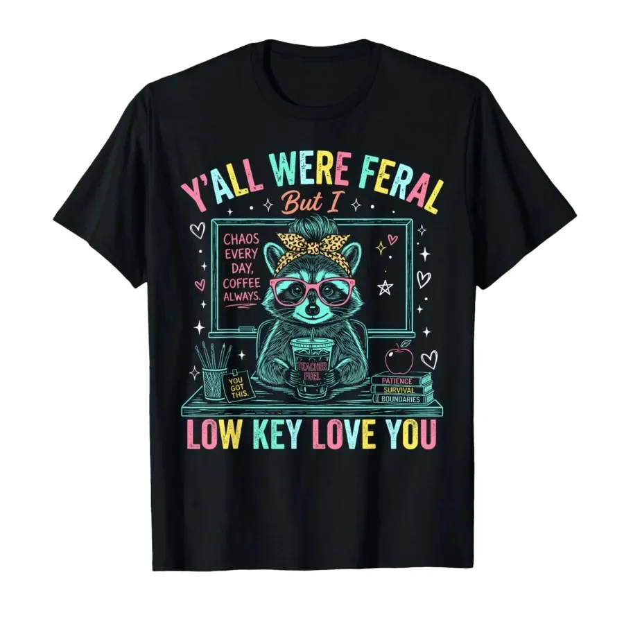 Y'all were Feral But i Low Key Love You Funny Teacher T-shirt For Men Women 100% Cotton T Shirts Short Sleeve Tops 0501-3