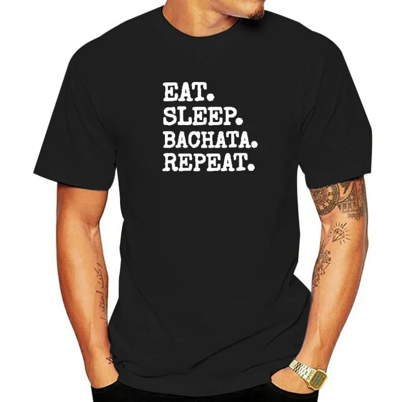 Funny Eat Sleep Bachata Repeat Dance T Shirts Men Summer Cotton Harajuku Short Sleeve O Neck Streetwear Black T-shirt