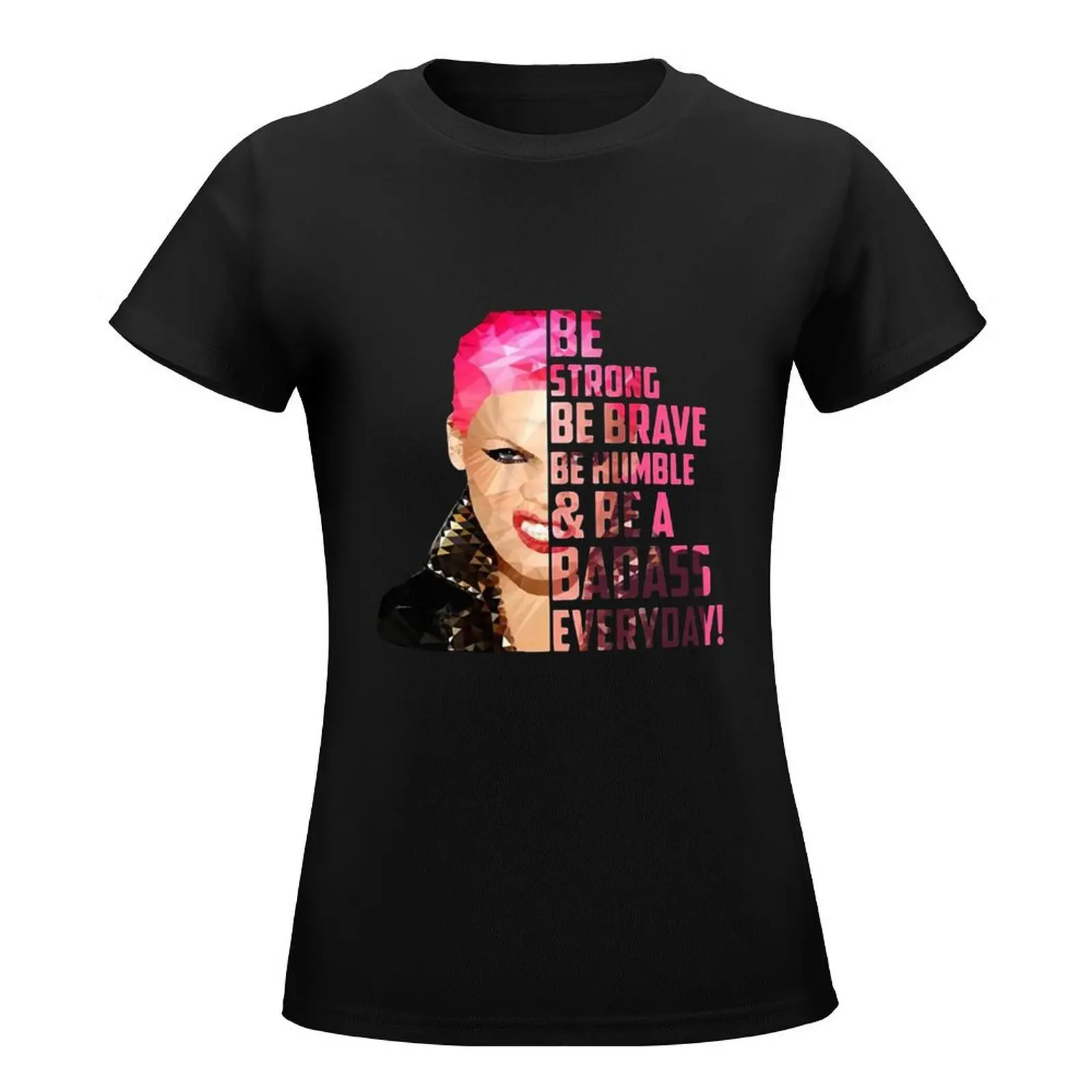 Everyday Pink be strong be brave be humble & a badass everyday shirt - Copy T-Shirt sublime Female clothing plain Women tops