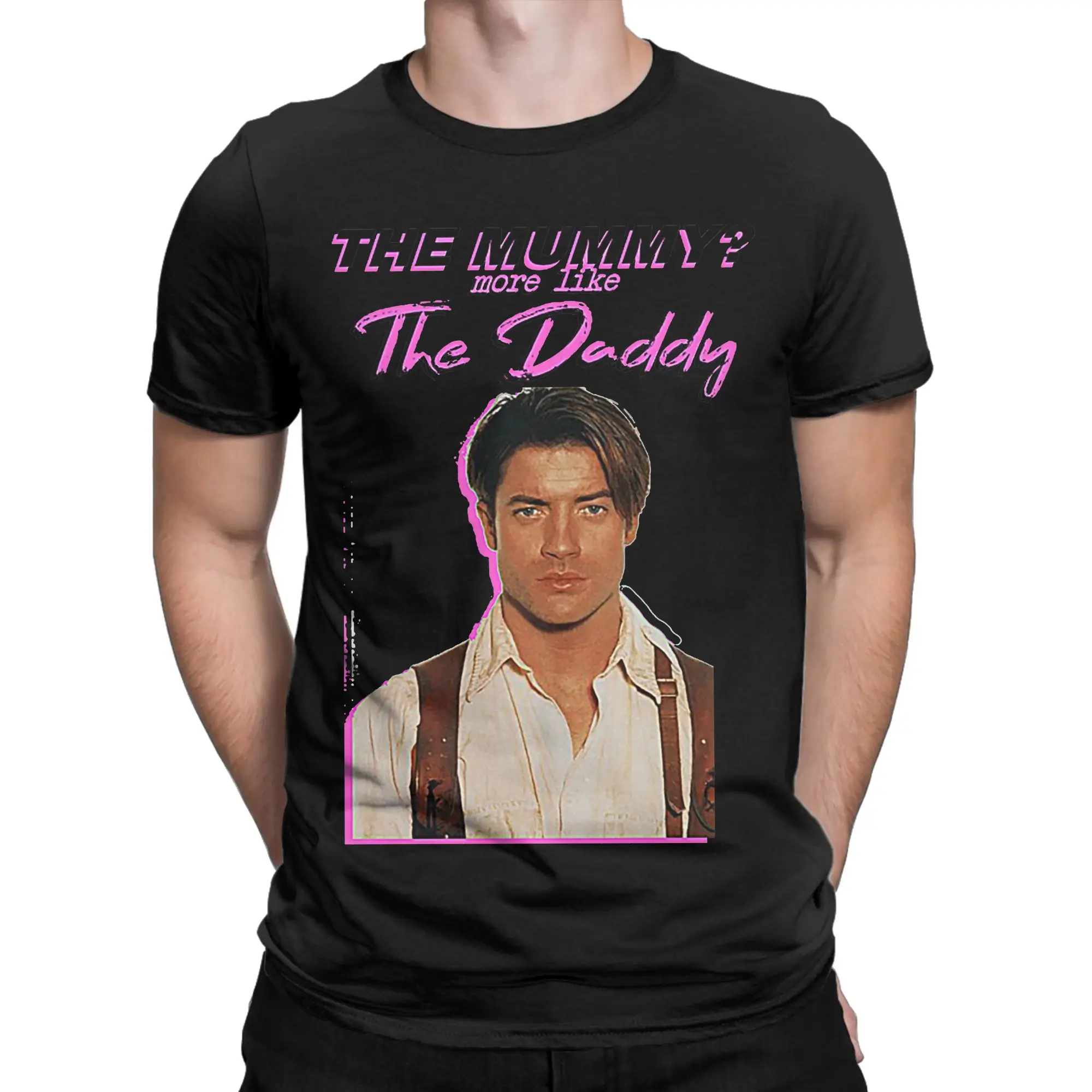 Brendan Fraser The Mummy More Like the Daddy T Shirts Cotton Funny T-Shirt Round Collar Clown Tees Short Sleeve Tops Big Size