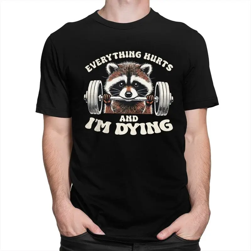 Custom Everything Hurts And IM Dying Funny Racoon Humor Sarcastic Quotes T Shirt Men Pure Cotton T-shirt Leisure Tee Tops