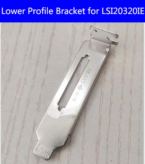 High Quality Lower Profile Bracket for LSI 20320IE SCSI Card 439946-001 439776-001 416154-001