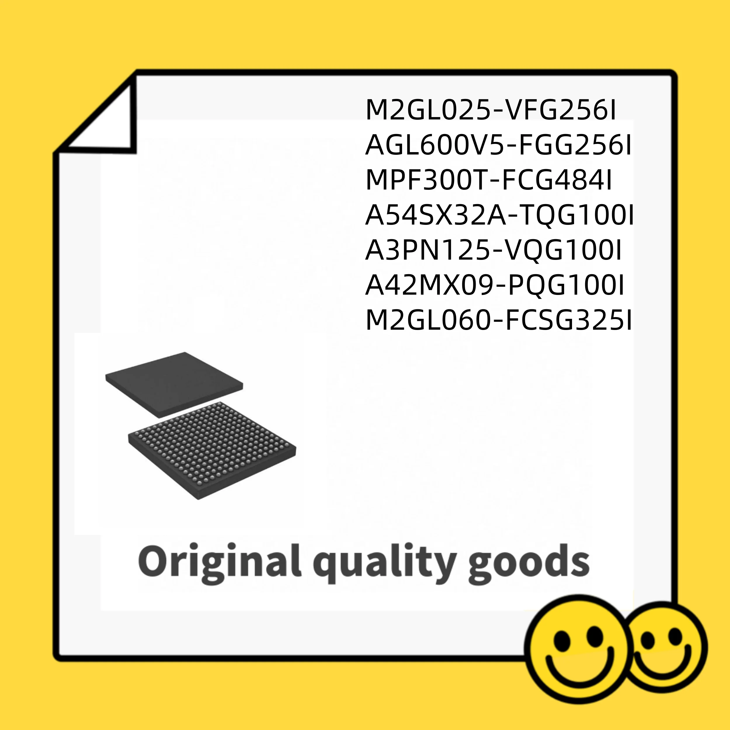 M2GL025-VFG256I AGL600V5-FGG256I MPF300T-FCG484I A54SX32A-TQG100I A3PN125-VQG100I A42MX09-PQG100I M2GL060-FCSG325I