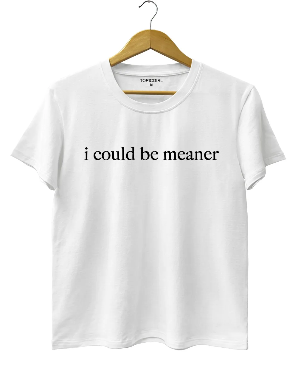 I Could Be Meaner Tee Ladies' Fashionable Round Neck Printed T-shirt