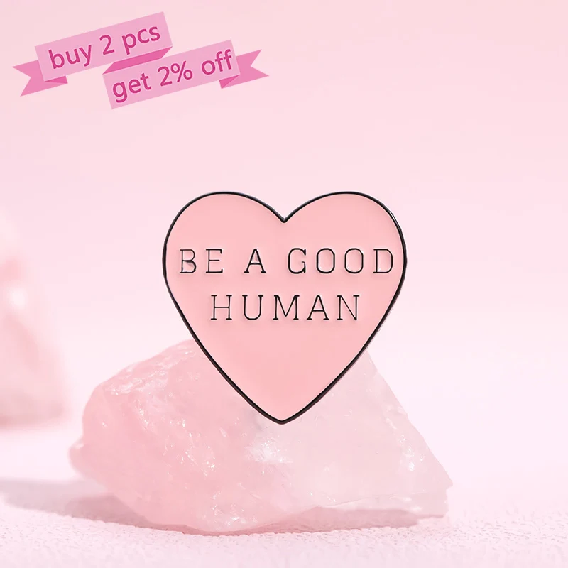 BE A GOOD HUMAN Enamel Pins Custom Pink Heart Brooches Lapel Badges Funny Jewelry Gift for Kids Friends