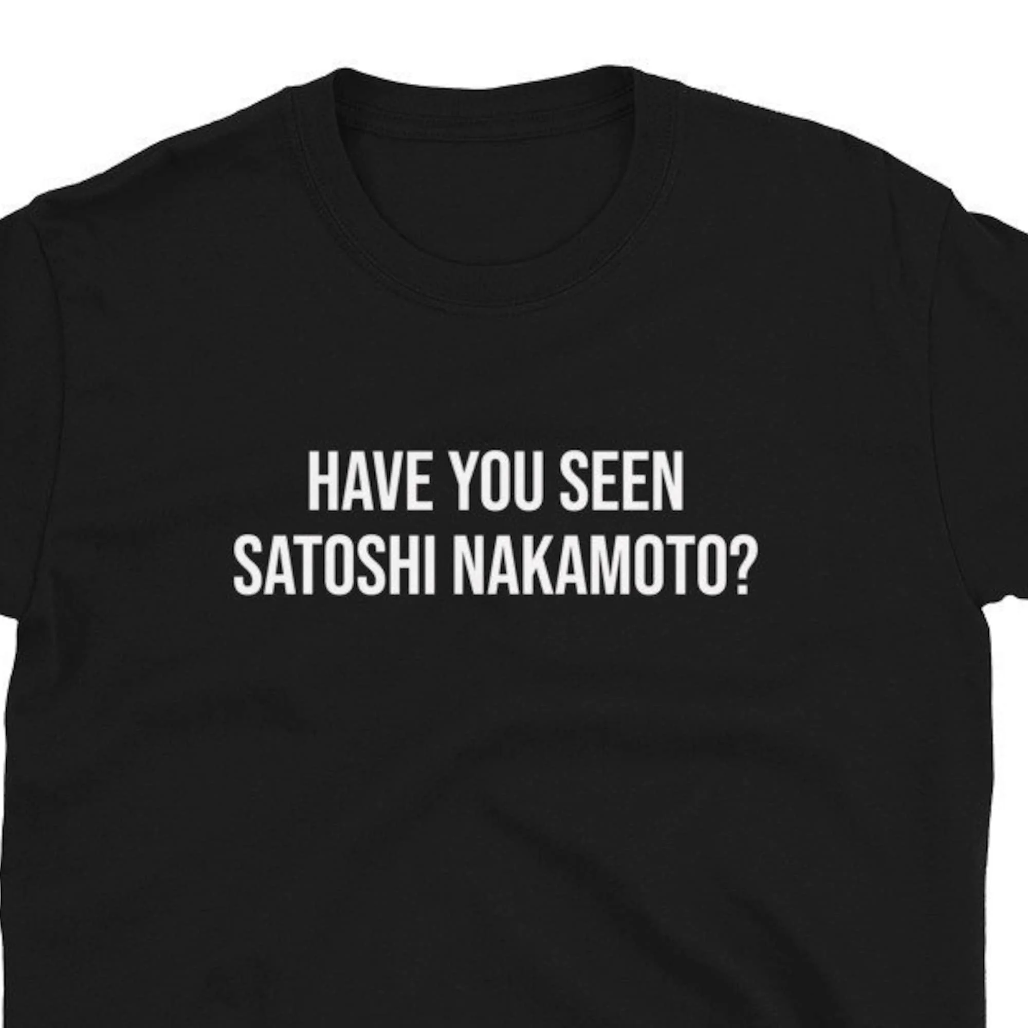 Have You Seen Satoshi Nakamoto Bitcoin T Shirt Crypto Cryptocurrency Funny