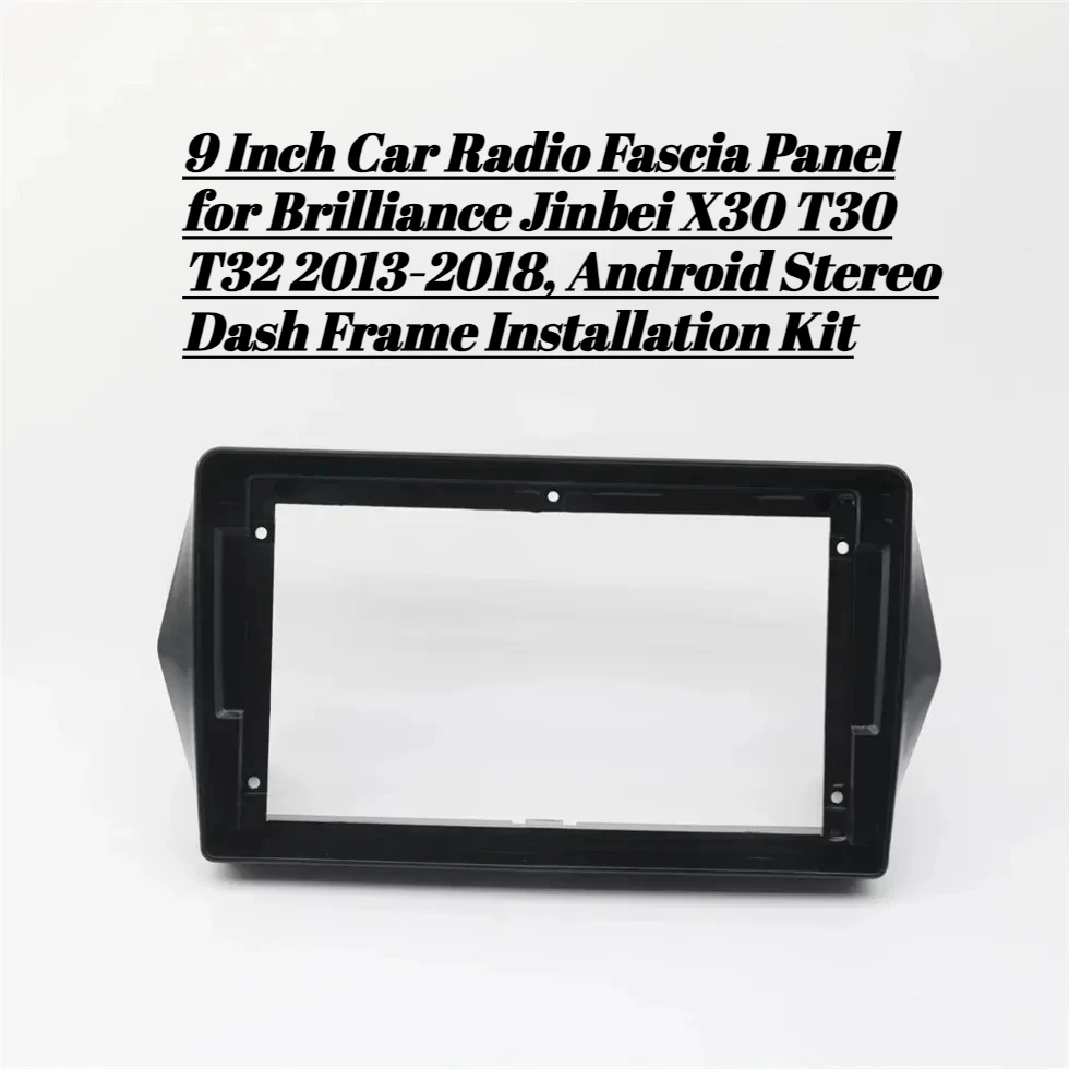 9 Inch Car Radio Fascia Panel for Brilliance Jinbei X30 T30 T32 2013-2018, Android Stereo Dash Frame Installation Kit