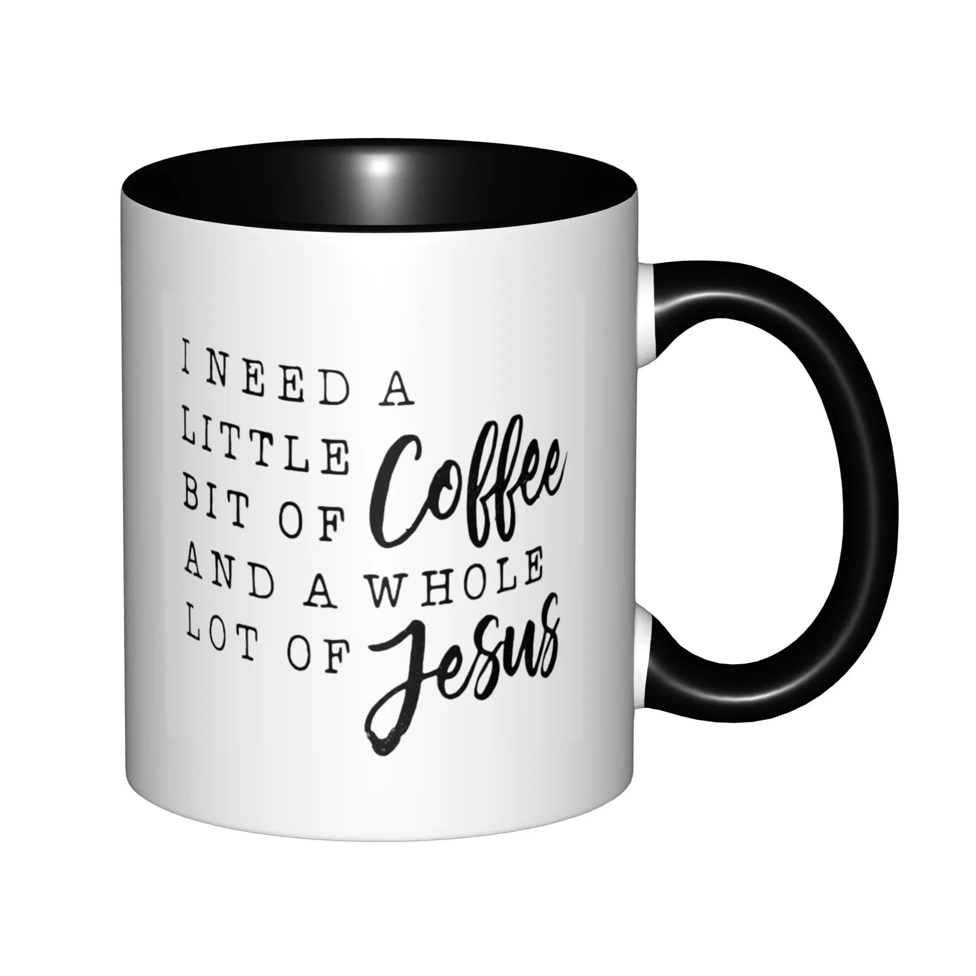 

I Need is Coffee and A Whole Lot of Jesus Mugs With Black Handle Birthday Coffee Mugs Ceramic Tea Cups 11oz