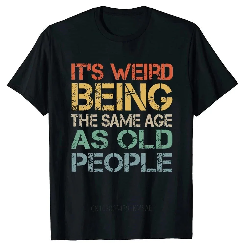 men clothingcustom  It's Weird Being The Same Age As Old People T Shirt Tee Tops Round Neck Short-Sleeve  Clothing Casual Basic