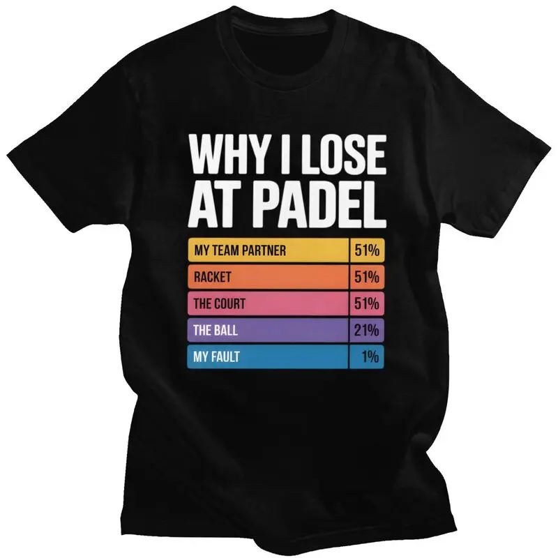 Padel Why I Lose At Padel Tennis T-Shirt 100% Cotton Tee Tops Streetwear O Neck Tshirts Fashion Short-Sleeve For Men Birthday